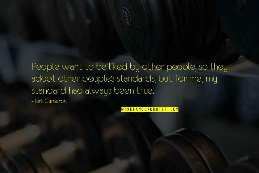 Cameron's Quotes By Kirk Cameron: People want to be liked by other people,