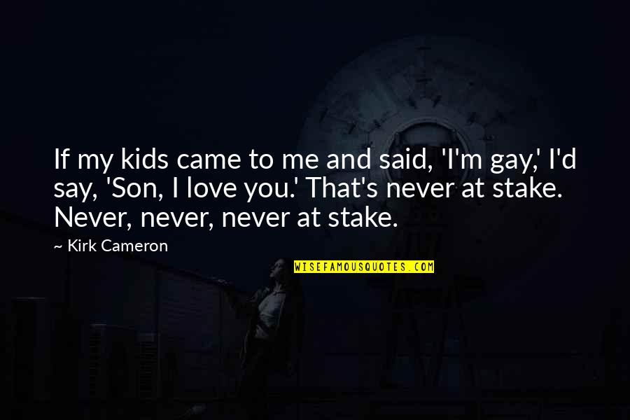 Cameron's Quotes By Kirk Cameron: If my kids came to me and said, Cameron's Quotes By Kirk Cameron: If my kids came to me and said,