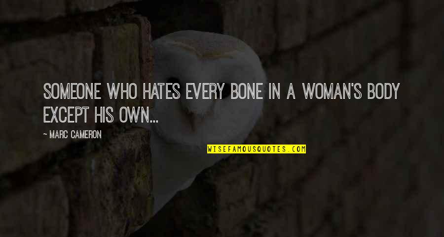Cameron's Quotes By Marc Cameron: someone who hates every bone in a woman's