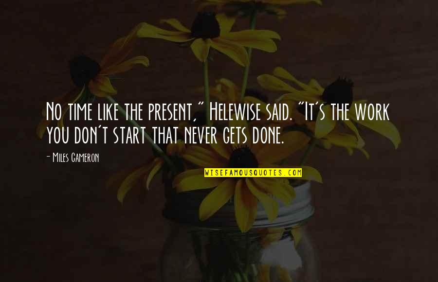 Cameron's Quotes By Miles Cameron: No time like the present," Helewise said. "It's Cameron's Quotes By Miles Cameron: No time like the present," Helewise said. "It's