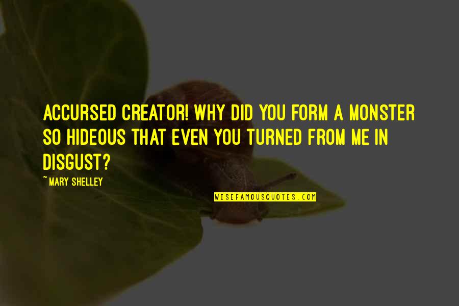 Camerons Wood Quotes By Mary Shelley: Accursed creator! Why did you form a monster