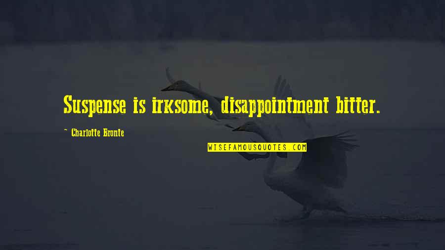 Cameroonian Quotes By Charlotte Bronte: Suspense is irksome, disappointment bitter.