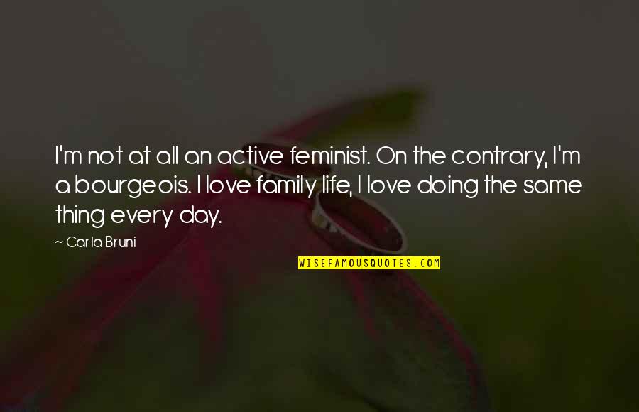 Cameroonians Protest Quotes By Carla Bruni: I'm not at all an active feminist. On