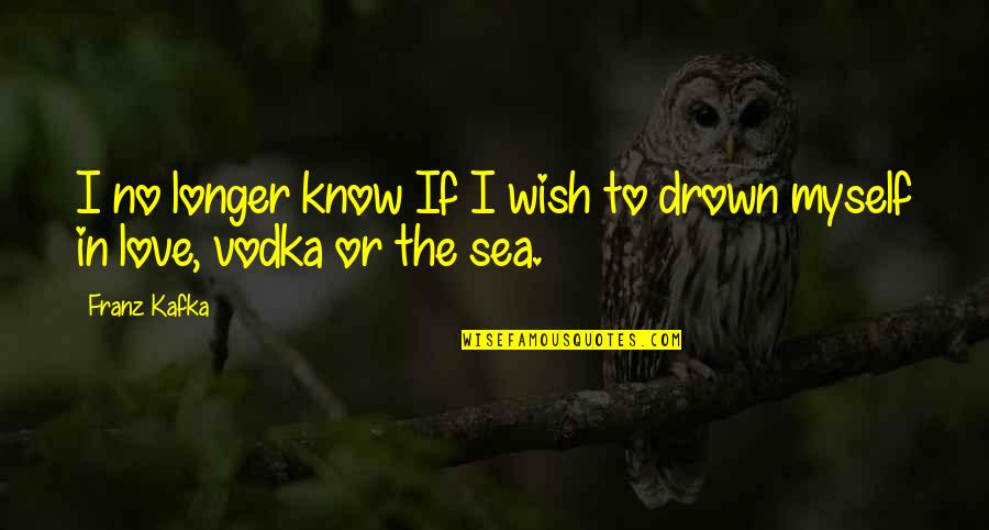 Camerota Bender Quotes By Franz Kafka: I no longer know If I wish to