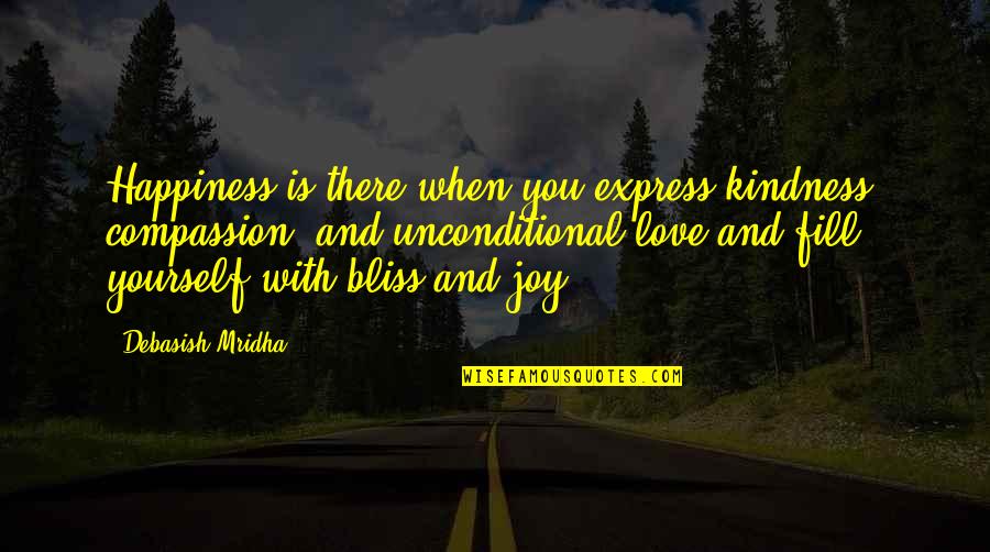 Camerota Transmissions Quotes By Debasish Mridha: Happiness is there when you express kindness, compassion,