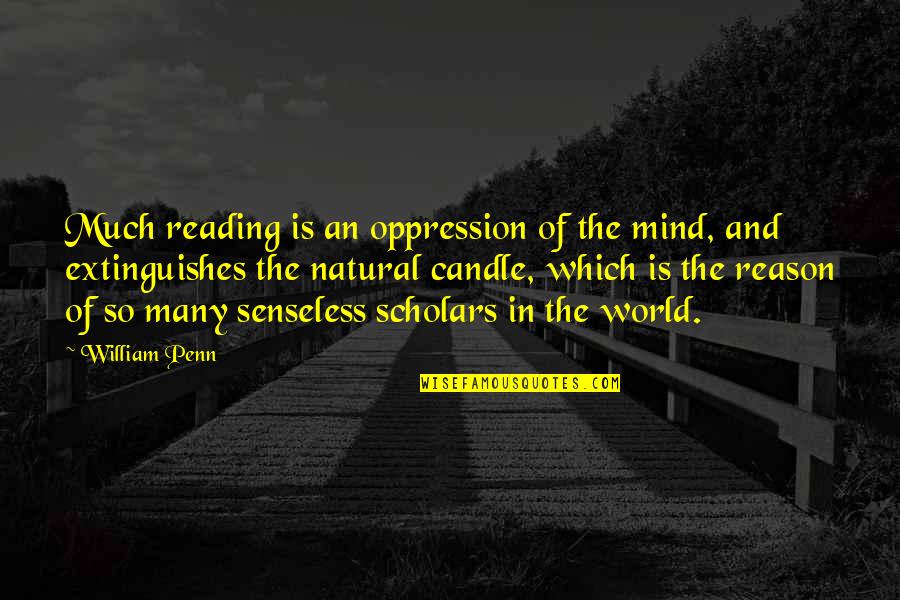 Camerota Transmissions Quotes By William Penn: Much reading is an oppression of the mind,