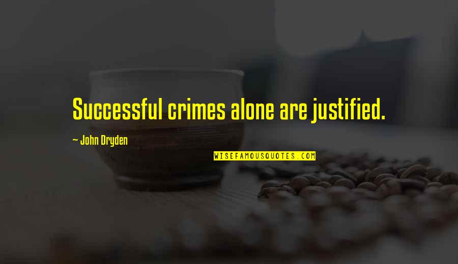 Camery Quotes By John Dryden: Successful crimes alone are justified.
