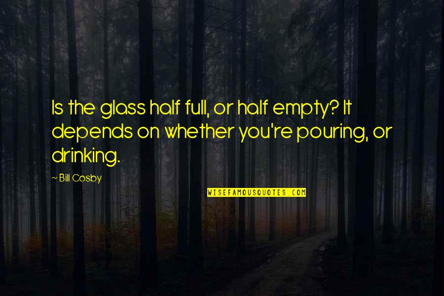 Camey Doucet Quotes By Bill Cosby: Is the glass half full, or half empty?
