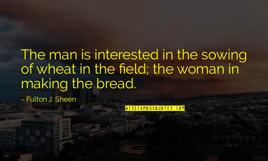 Camey Doucet Quotes By Fulton J. Sheen: The man is interested in the sowing of Camey Doucet Quotes By Fulton J. Sheen: The man is interested in the sowing of