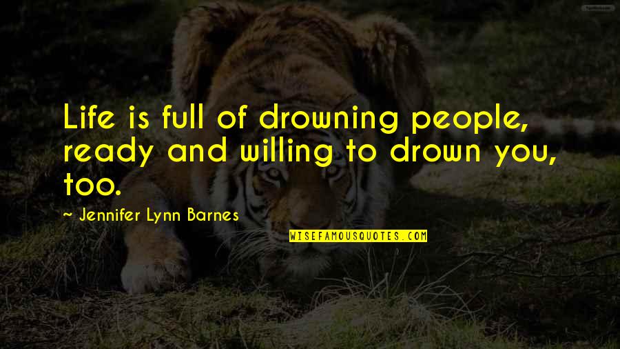 Camey Elementary Quotes By Jennifer Lynn Barnes: Life is full of drowning people, ready and