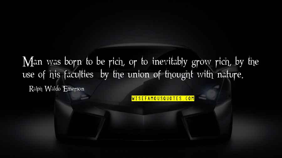 Camfed's Quotes By Ralph Waldo Emerson: Man was born to be rich, or to