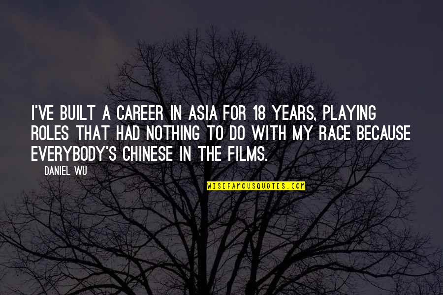 Cami Li Quotes By Daniel Wu: I've built a career in Asia for 18 Cami Li Quotes By Daniel Wu: I've built a career in Asia for 18