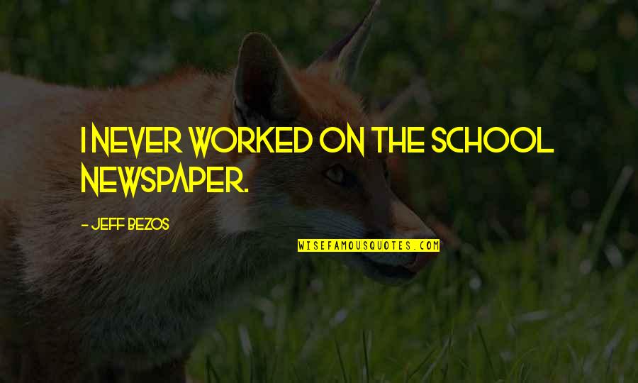 Cami Li Quotes By Jeff Bezos: I never worked on the school newspaper. Cami Li Quotes By Jeff Bezos: I never worked on the school newspaper.