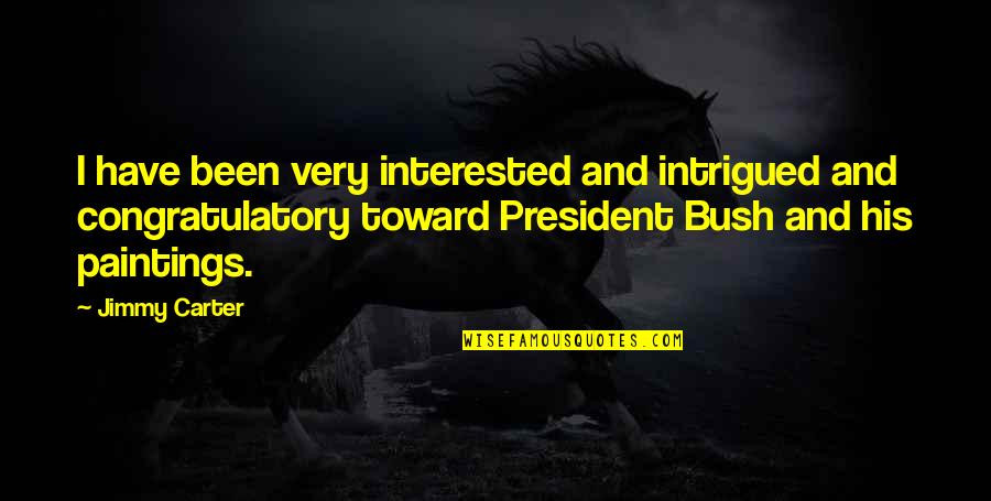 Cami Li Quotes By Jimmy Carter: I have been very interested and intrigued and Cami Li Quotes By Jimmy Carter: I have been very interested and intrigued and