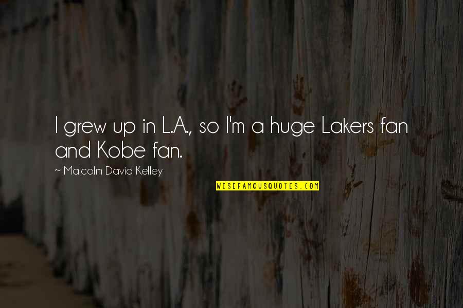 Cami Li Quotes By Malcolm David Kelley: I grew up in L.A., so I'm a Cami Li Quotes By Malcolm David Kelley: I grew up in L.A., so I'm a