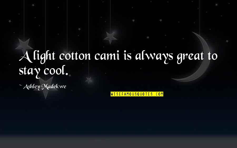Cami Quotes By Ashley Madekwe: A light cotton cami is always great to Cami Quotes By Ashley Madekwe: A light cotton cami is always great to