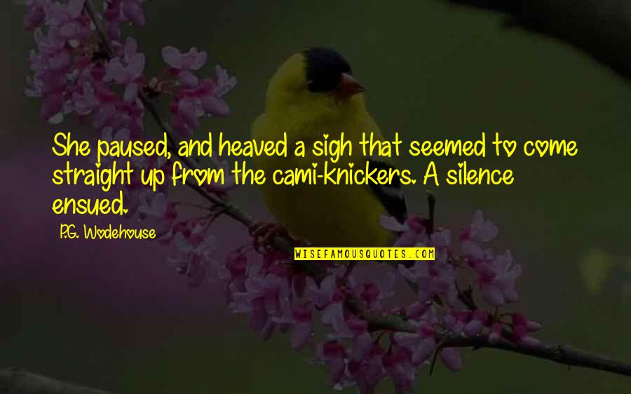 Cami Quotes By P.G. Wodehouse: She paused, and heaved a sigh that seemed Cami Quotes By P.G. Wodehouse: She paused, and heaved a sigh that seemed