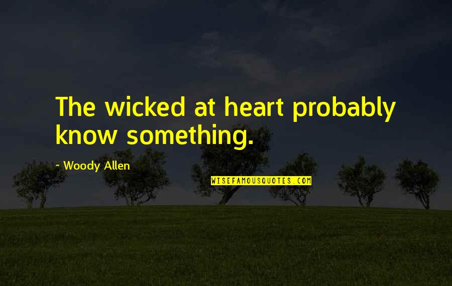 Cami Quotes By Woody Allen: The wicked at heart probably know something. Cami Quotes By Woody Allen: The wicked at heart probably know something.