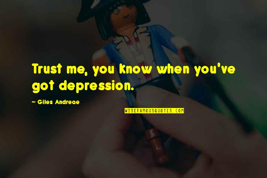 Camicazi Quotes By Giles Andreae: Trust me, you know when you've got depression.