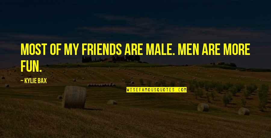 Camicazi Quotes By Kylie Bax: Most of my friends are male. Men are