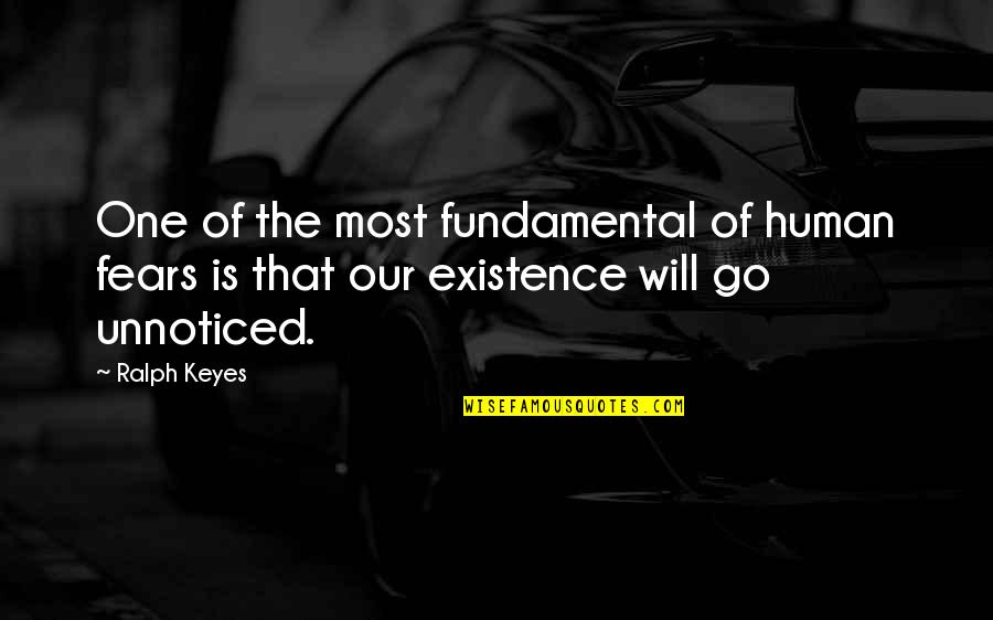 Camicia Su Quotes By Ralph Keyes: One of the most fundamental of human fears
