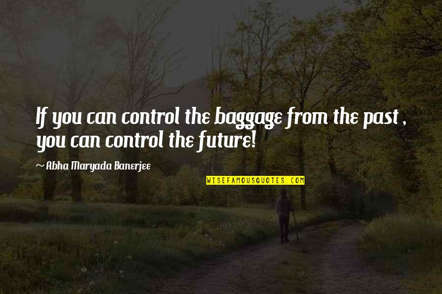 Camier Quotes By Abha Maryada Banerjee: If you can control the baggage from the