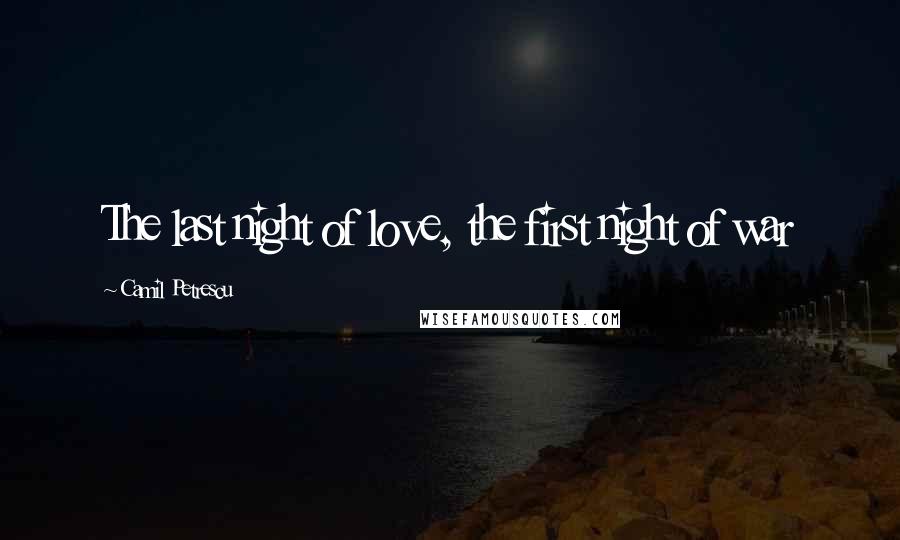 Camil Petrescu quotes: The last night of love, the first night of war