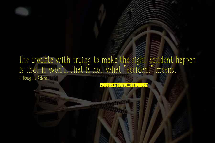 Camil Petrescu Quotes By Douglas Adams: The trouble with trying to make the right Camil Petrescu Quotes By Douglas Adams: The trouble with trying to make the right