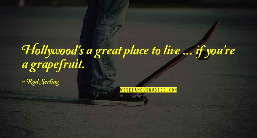 Camila Mendes Quotes By Rod Serling: Hollywood's a great place to live ... if