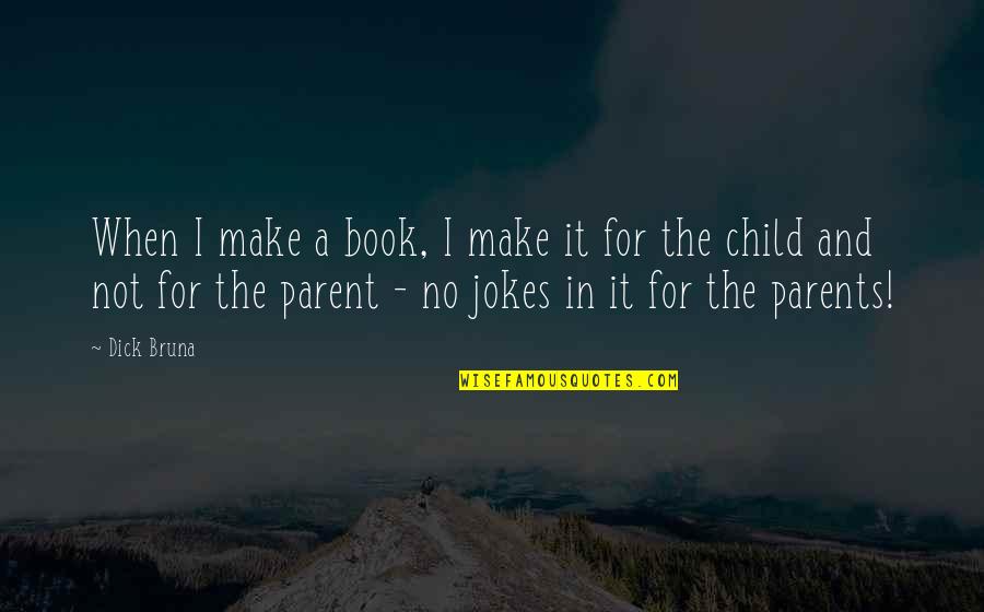 Camilaromerof Quotes By Dick Bruna: When I make a book, I make it Camilaromerof Quotes By Dick Bruna: When I make a book, I make it