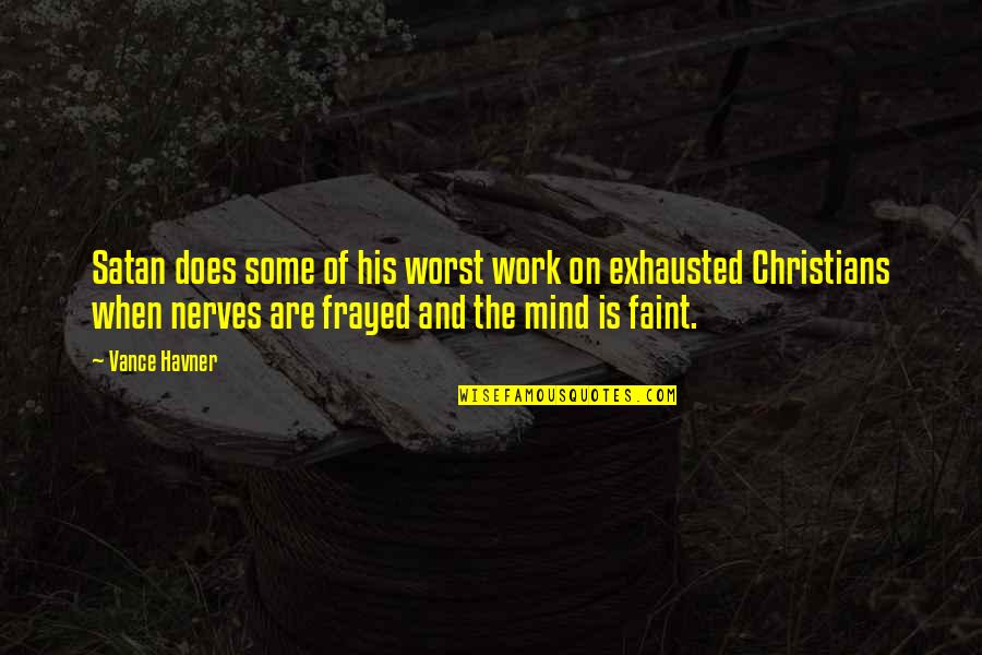 Camilero Quotes By Vance Havner: Satan does some of his worst work on Camilero Quotes By Vance Havner: Satan does some of his worst work on