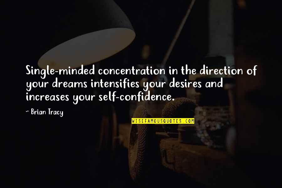 Camilla Aeneid Quotes By Brian Tracy: Single-minded concentration in the direction of your dreams