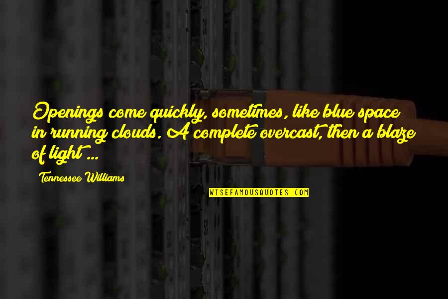 Camilla Aeneid Quotes By Tennessee Williams: Openings come quickly, sometimes, like blue space in Camilla Aeneid Quotes By Tennessee Williams: Openings come quickly, sometimes, like blue space in