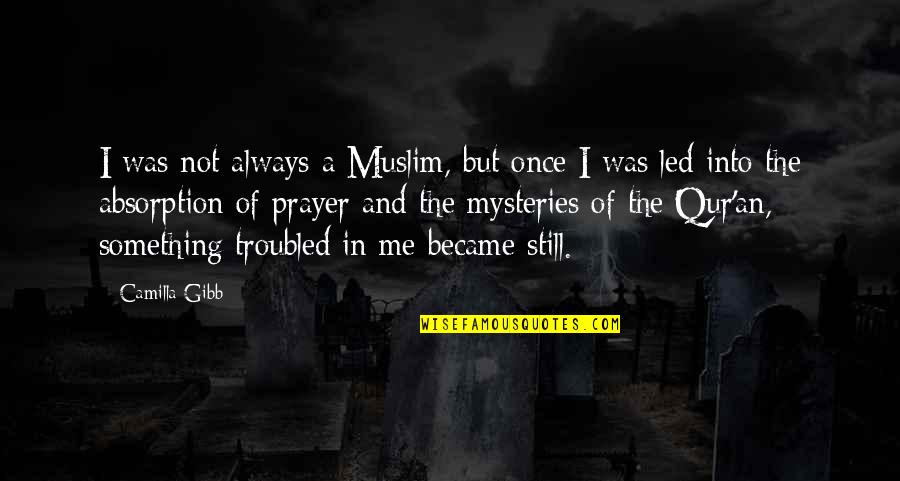 Camilla D'errico Quotes By Camilla Gibb: I was not always a Muslim, but once