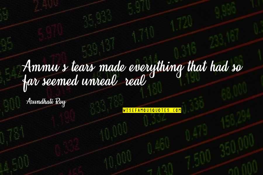 Camilla Eyring Kimball Quotes By Arundhati Roy: Ammu's tears made everything that had so far
