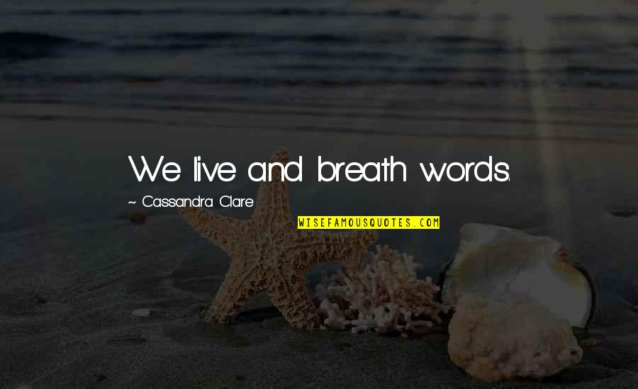 Camilla Kimball Quotes By Cassandra Clare: We live and breath words. Camilla Kimball Quotes By Cassandra Clare: We live and breath words.