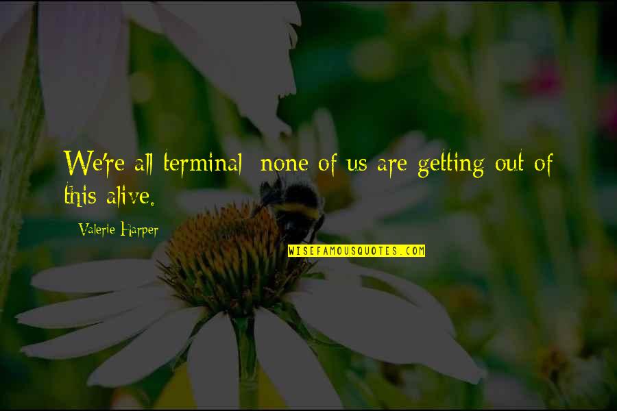 Camilla Pocket Quotes By Valerie Harper: We're all terminal; none of us are getting
