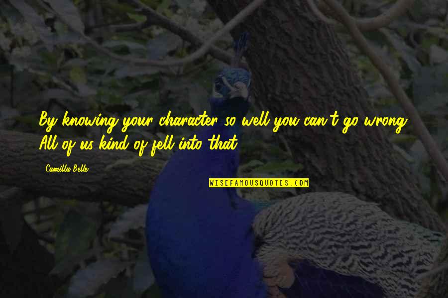 Camilla Quotes By Camilla Belle: By knowing your character so well you can't Camilla Quotes By Camilla Belle: By knowing your character so well you can't