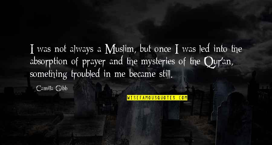 Camilla Quotes By Camilla Gibb: I was not always a Muslim, but once Camilla Quotes By Camilla Gibb: I was not always a Muslim, but once