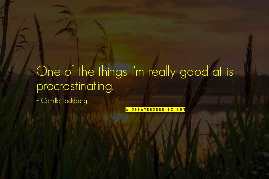 Camilla Quotes By Camilla Lackberg: One of the things I'm really good at Camilla Quotes By Camilla Lackberg: One of the things I'm really good at