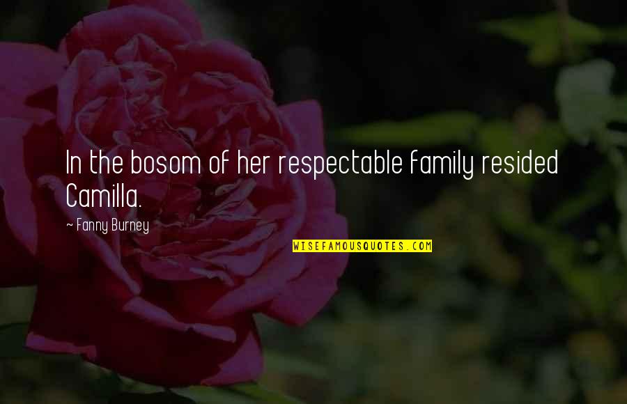 Camilla Quotes By Fanny Burney: In the bosom of her respectable family resided Camilla Quotes By Fanny Burney: In the bosom of her respectable family resided