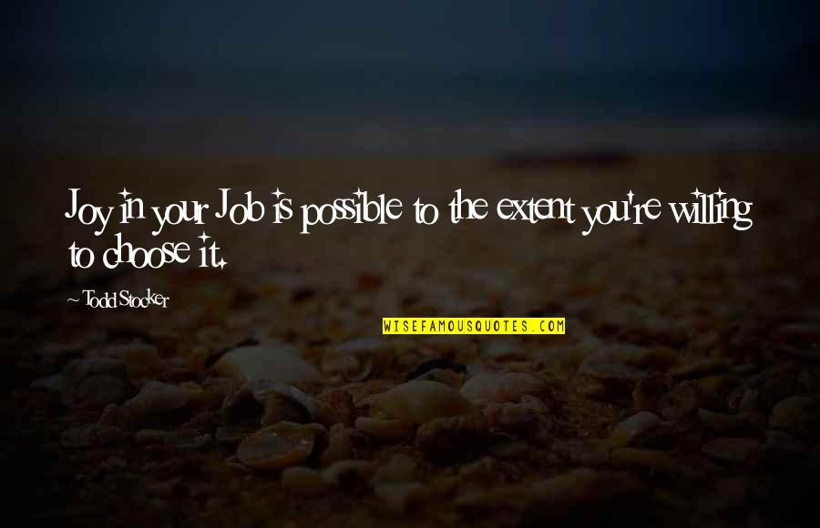 Camille 1936 Quotes By Todd Stocker: Joy in your Job is possible to the