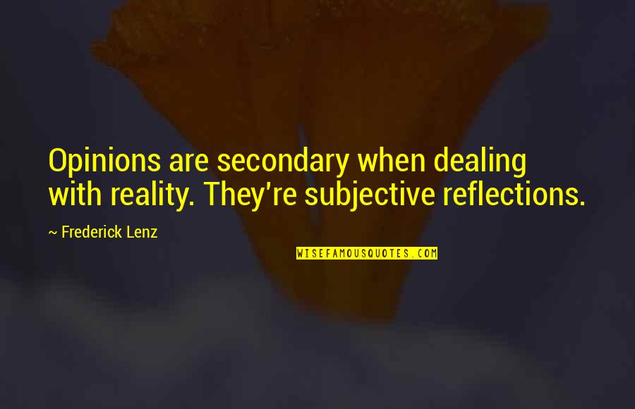 Camille Belcourt Quotes By Frederick Lenz: Opinions are secondary when dealing with reality. They're