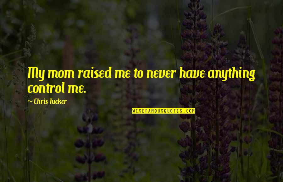 Camille Corot Quotes By Chris Tucker: My mom raised me to never have anything