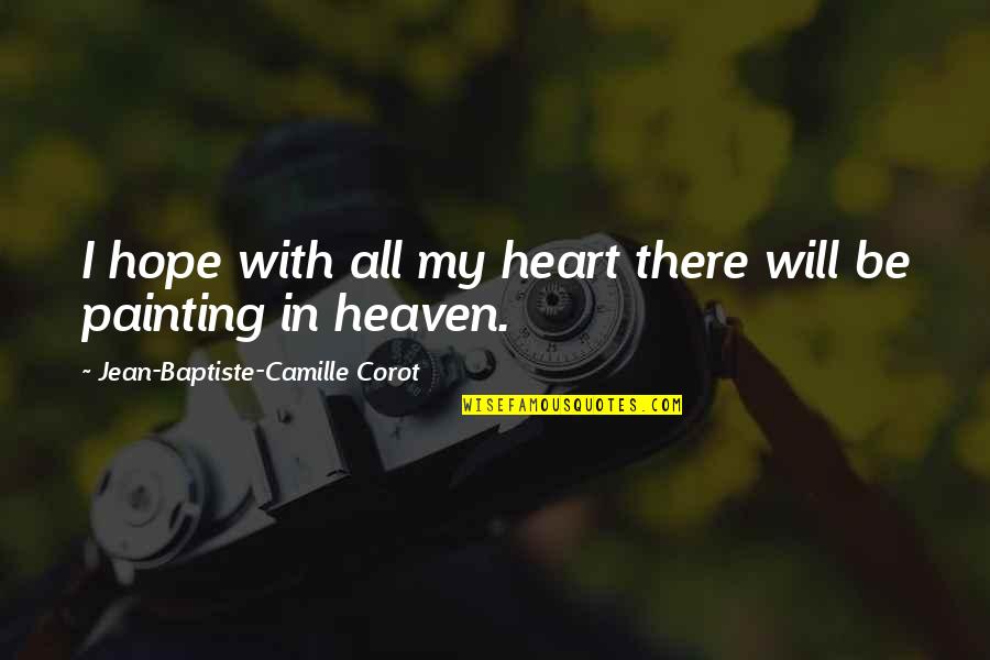 Camille Corot Quotes By Jean-Baptiste-Camille Corot: I hope with all my heart there will