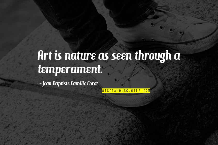 Camille Corot Quotes By Jean-Baptiste-Camille Corot: Art is nature as seen through a temperament.