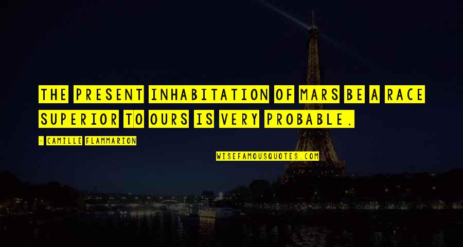 Camille Flammarion Quotes By Camille Flammarion: The present inhabitation of Mars be a race Camille Flammarion Quotes By Camille Flammarion: The present inhabitation of Mars be a race