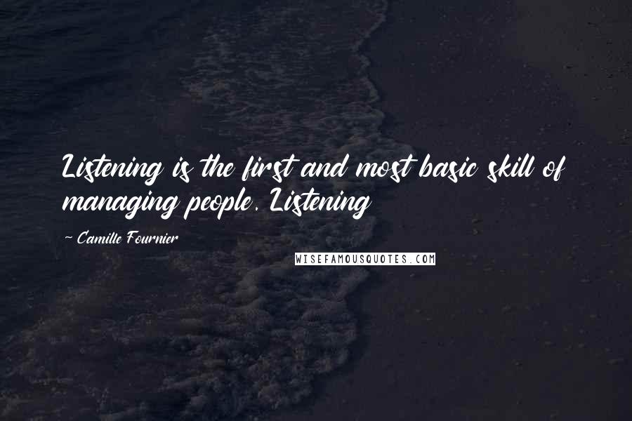 Camille Fournier quotes: Listening is the first and most basic skill of managing people. Listening