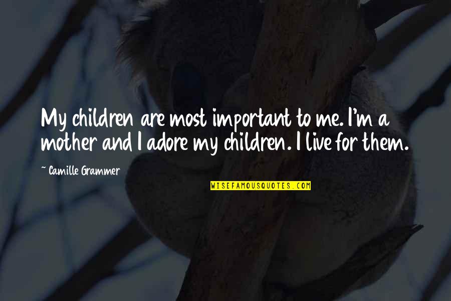 Camille Grammer Quotes By Camille Grammer: My children are most important to me. I'm Camille Grammer Quotes By Camille Grammer: My children are most important to me. I'm