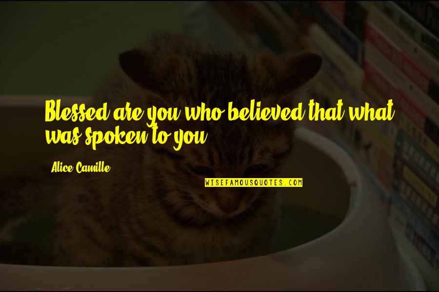 Camille O'connell Quotes By Alice Camille: Blessed are you who believed that what was
